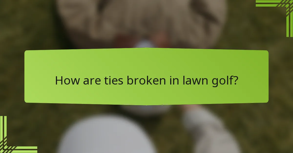 How are ties broken in lawn golf?