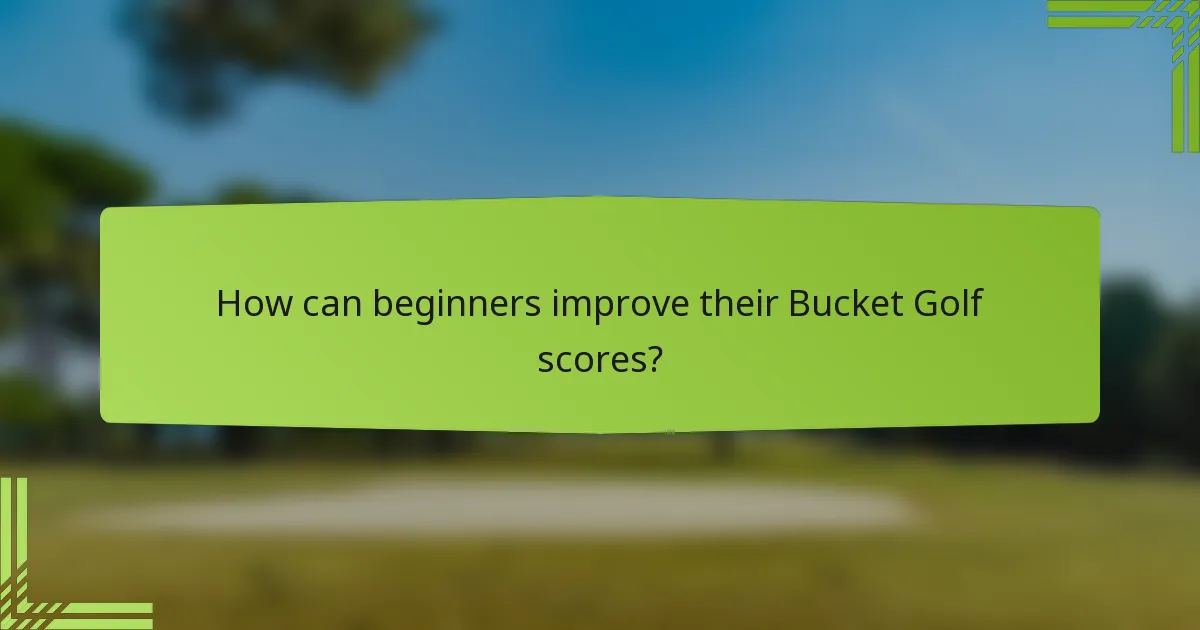 How can beginners improve their Bucket Golf scores?