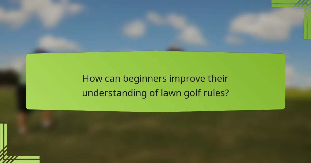 How can beginners improve their understanding of lawn golf rules?