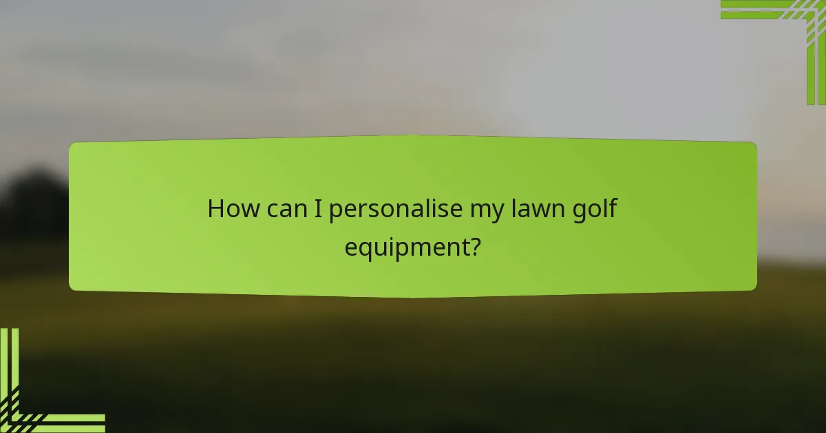 How can I personalise my lawn golf equipment?