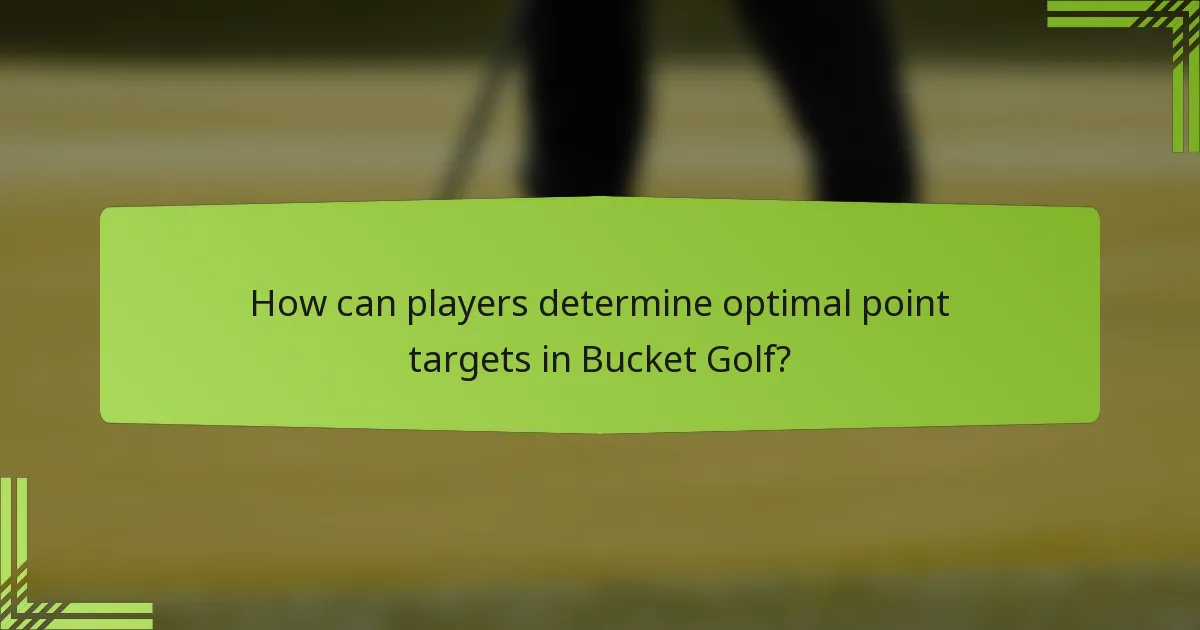 How can players determine optimal point targets in Bucket Golf?