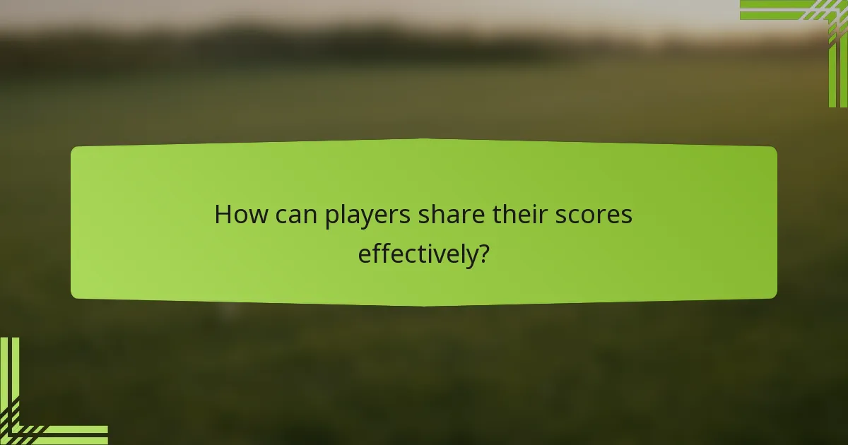 How can players share their scores effectively?