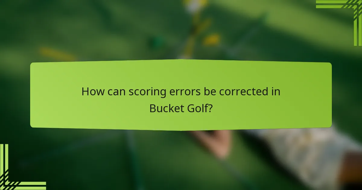 How can scoring errors be corrected in Bucket Golf?