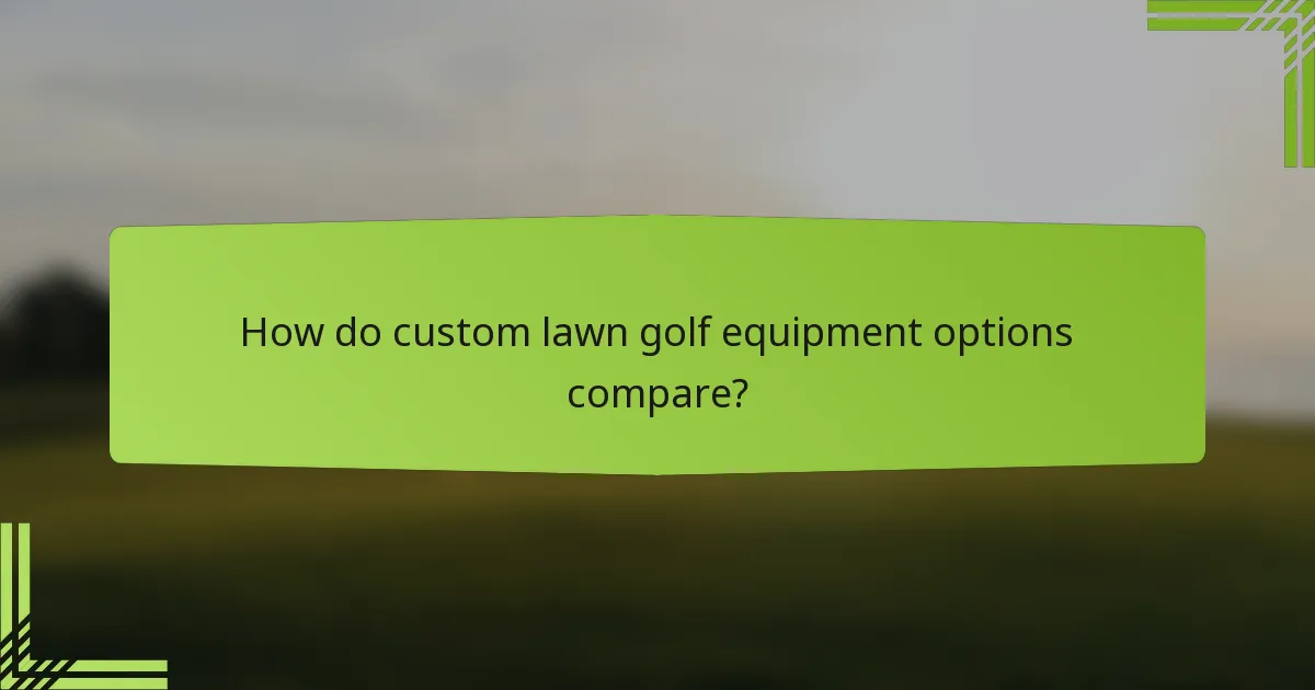 How do custom lawn golf equipment options compare?