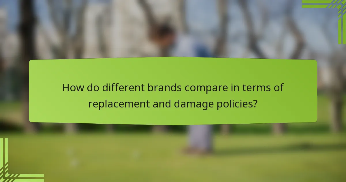 How do different brands compare in terms of replacement and damage policies?