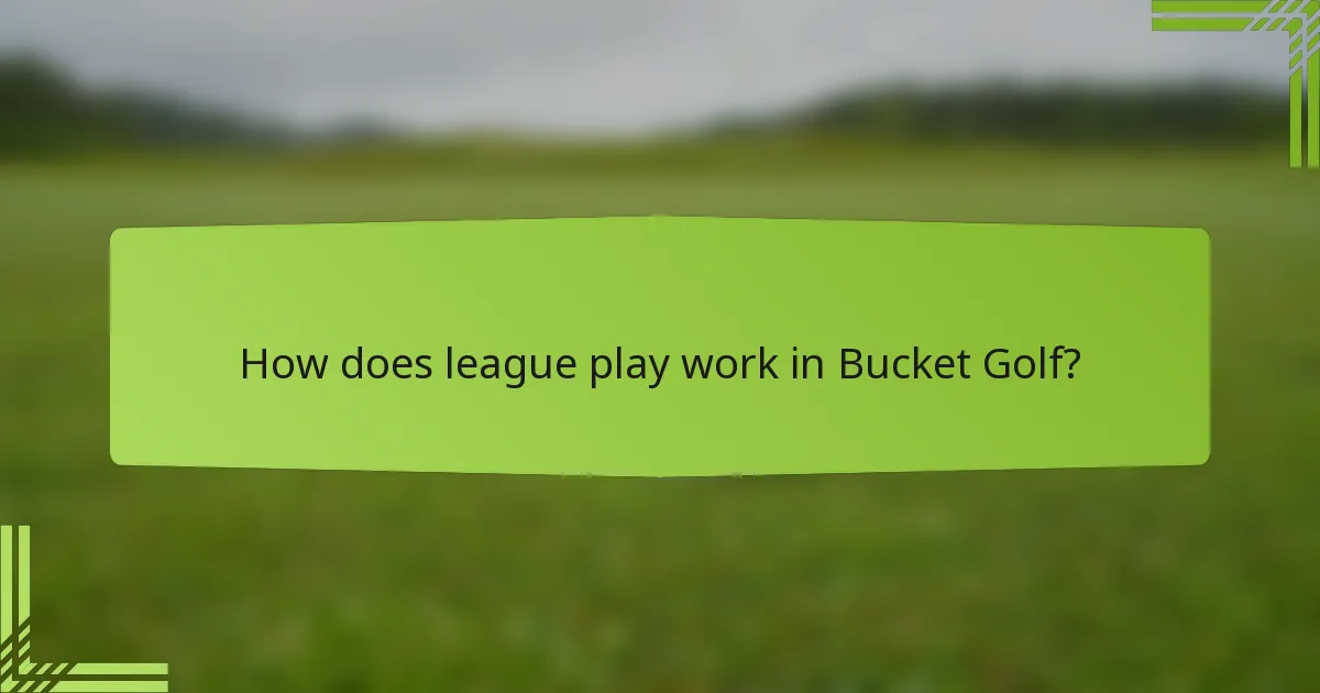 How does league play work in Bucket Golf?