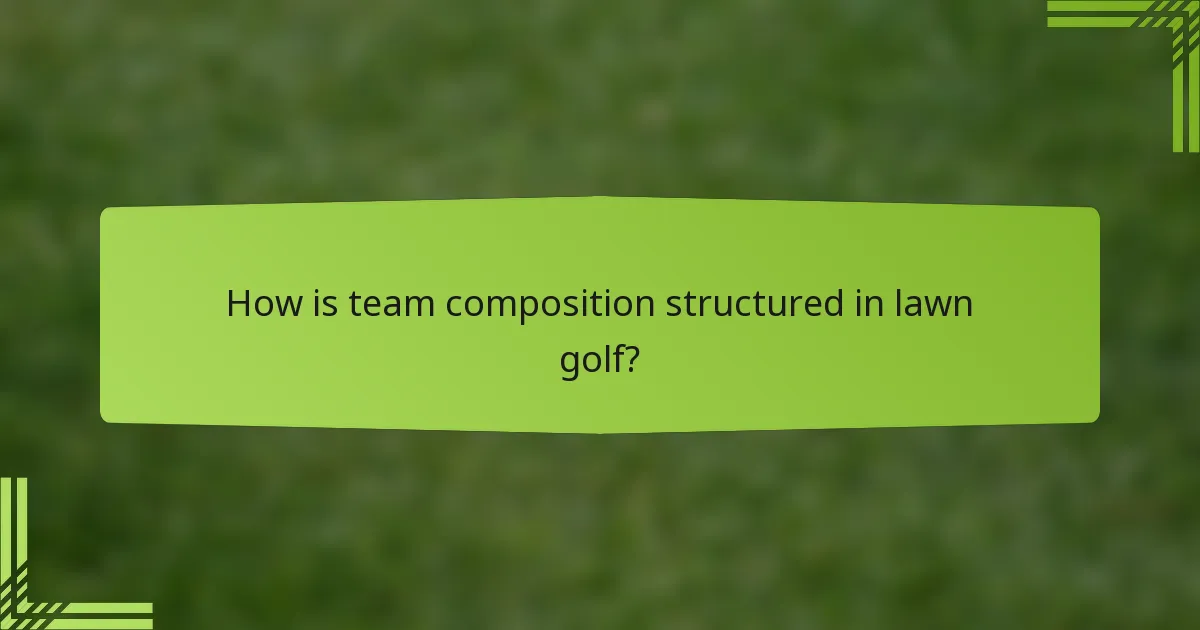 How is team composition structured in lawn golf?