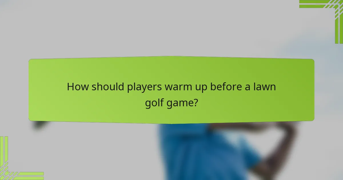How should players warm up before a lawn golf game?