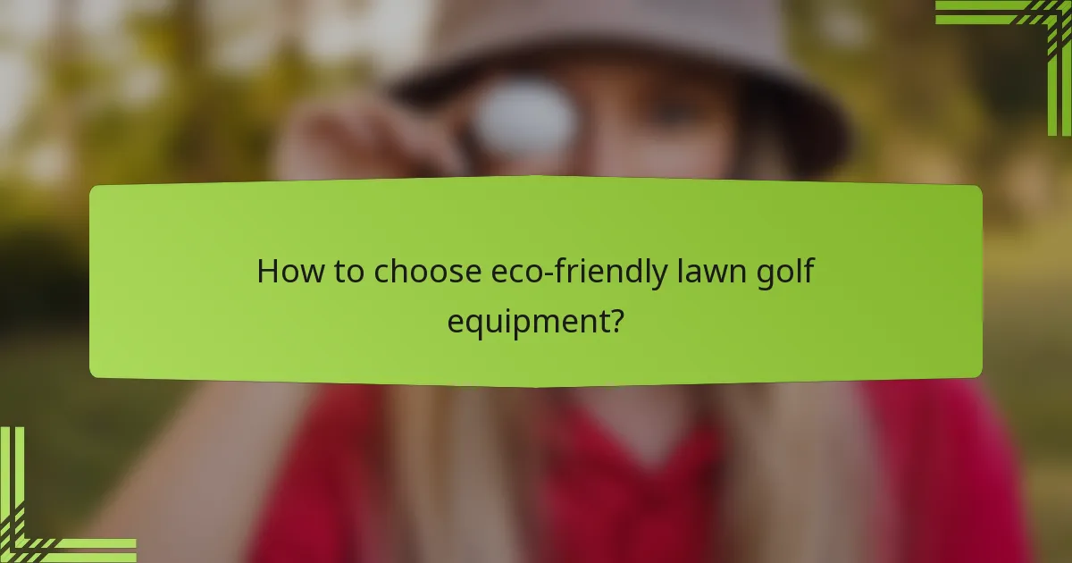 How to choose eco-friendly lawn golf equipment?
