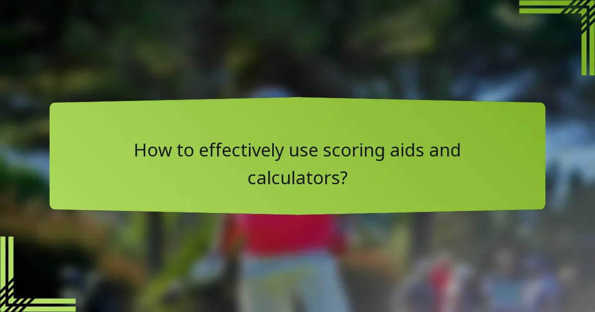 How to effectively use scoring aids and calculators?