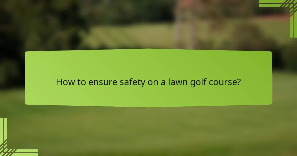 How to ensure safety on a lawn golf course?