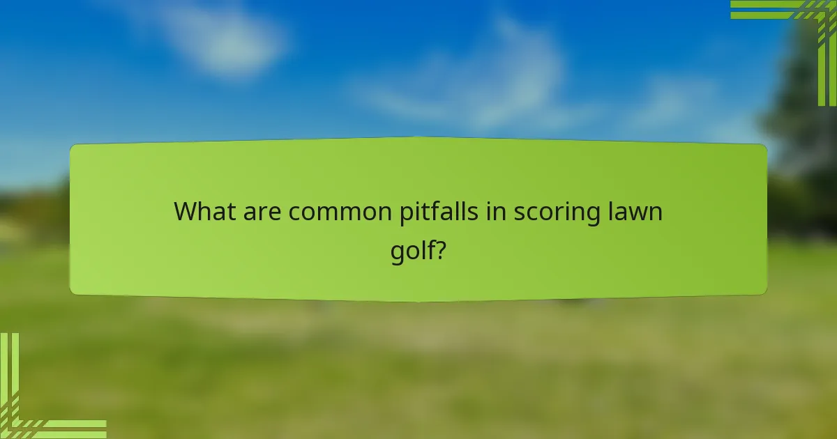 What are common pitfalls in scoring lawn golf?