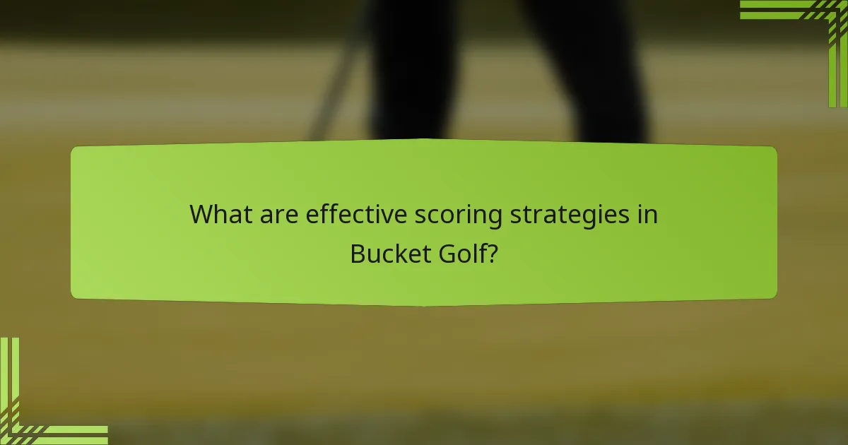 What are effective scoring strategies in Bucket Golf?