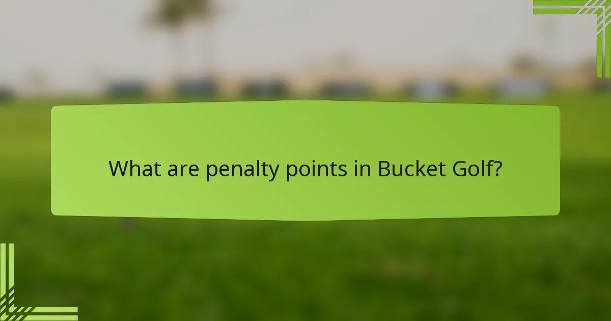 What are penalty points in Bucket Golf?