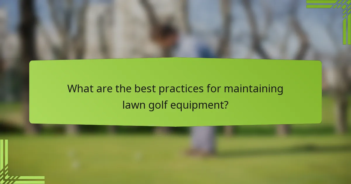 What are the best practices for maintaining lawn golf equipment?