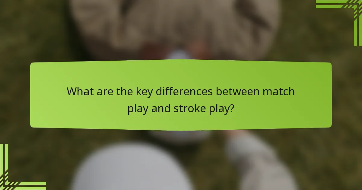 What are the key differences between match play and stroke play?