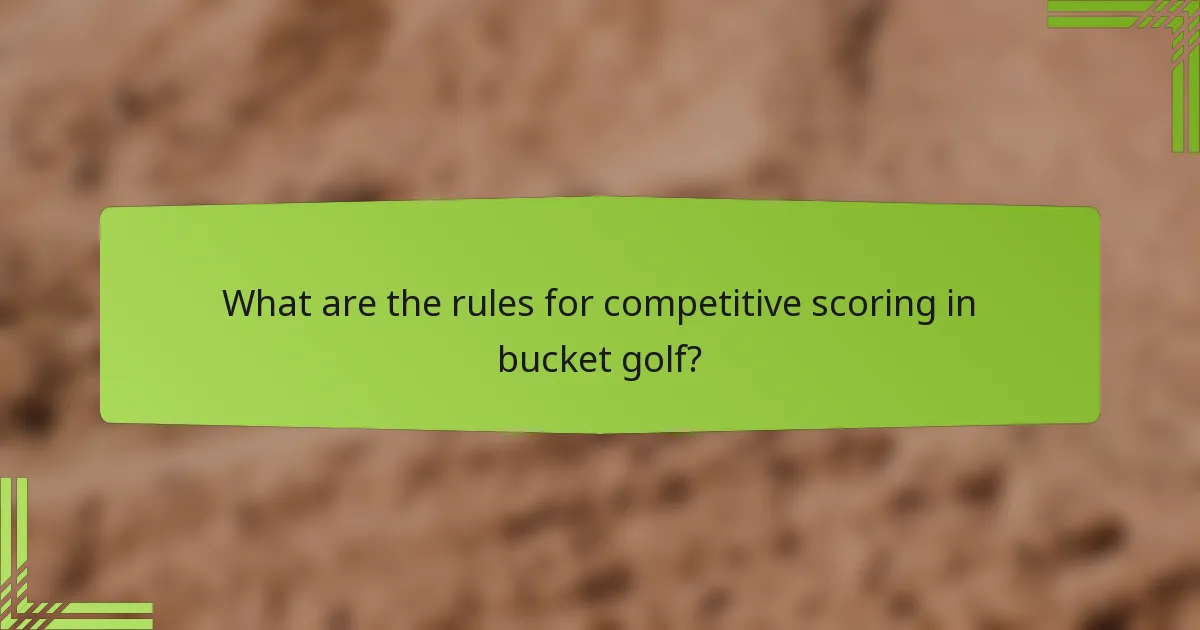 What are the rules for competitive scoring in bucket golf?
