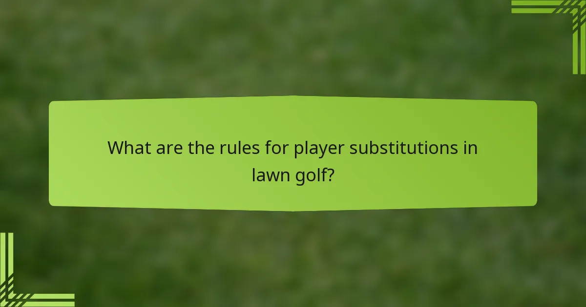 What are the rules for player substitutions in lawn golf?
