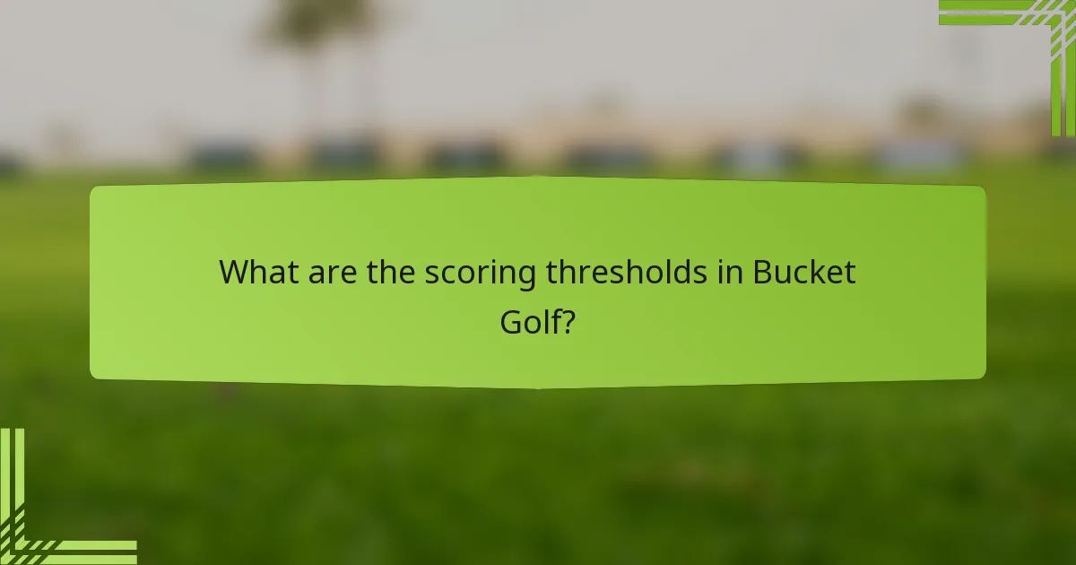 What are the scoring thresholds in Bucket Golf?