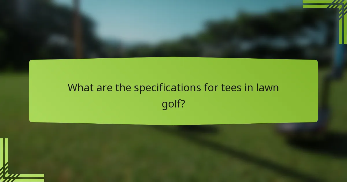 What are the specifications for tees in lawn golf?