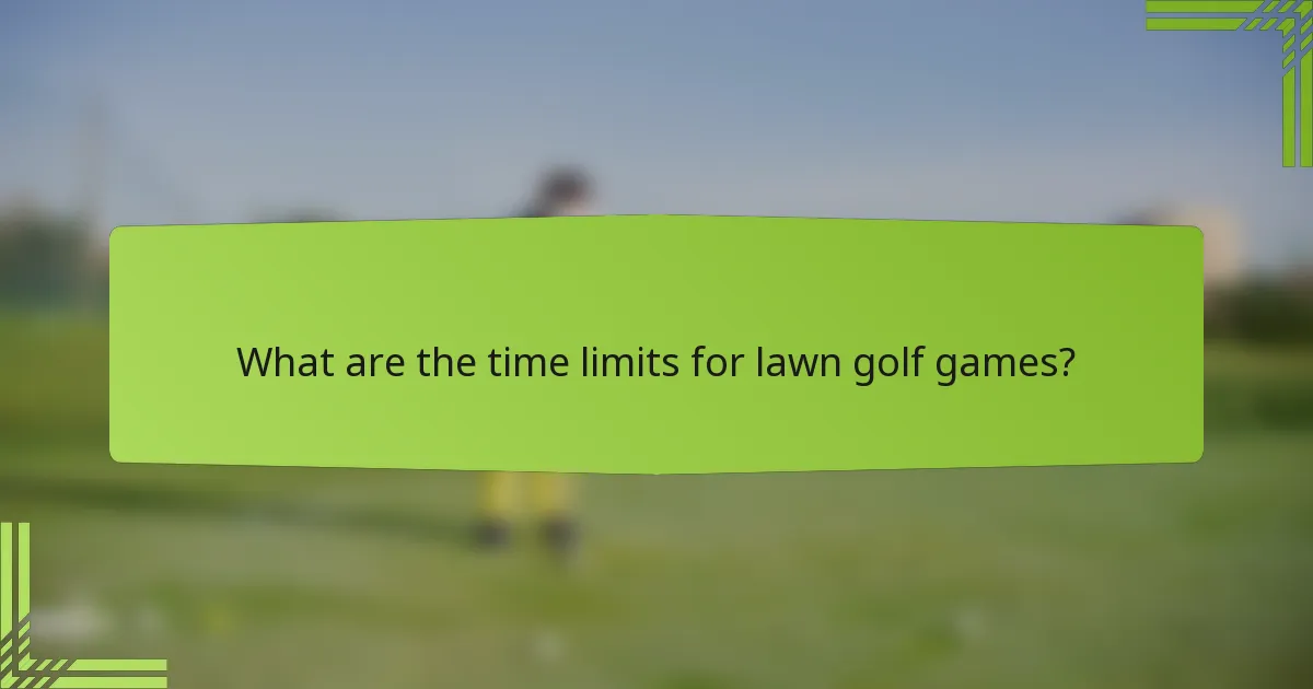 What are the time limits for lawn golf games?