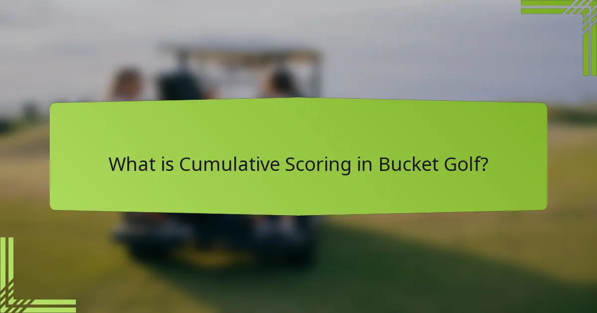What is Cumulative Scoring in Bucket Golf?