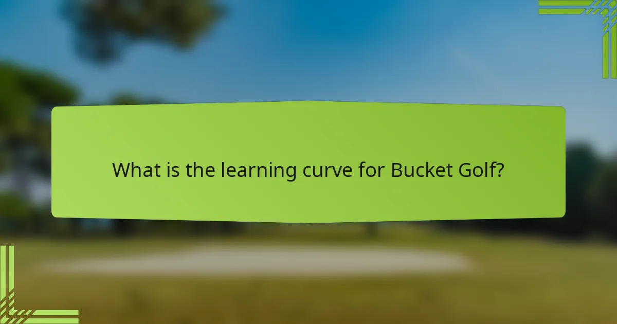 What is the learning curve for Bucket Golf?