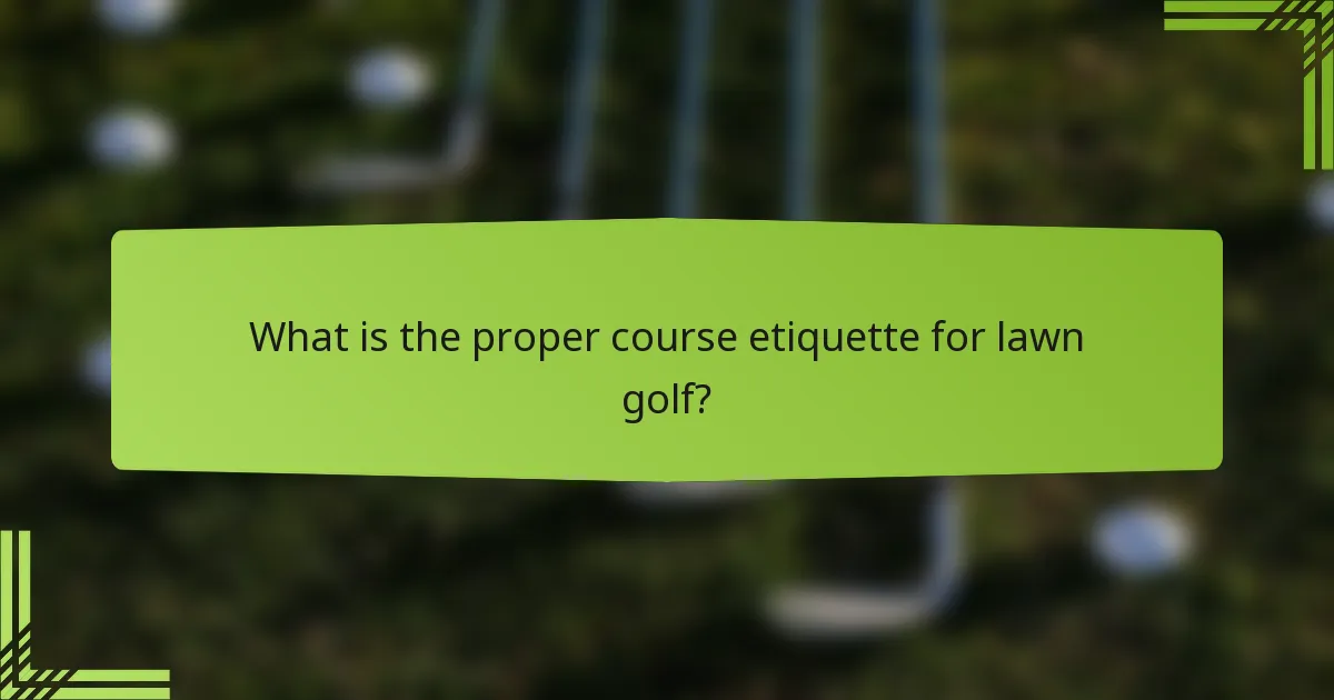 What is the proper course etiquette for lawn golf?