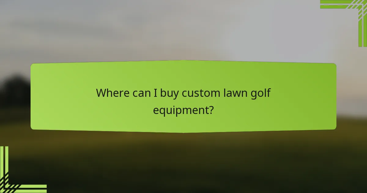 Where can I buy custom lawn golf equipment?