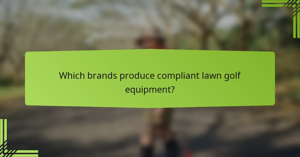 Which brands produce compliant lawn golf equipment?