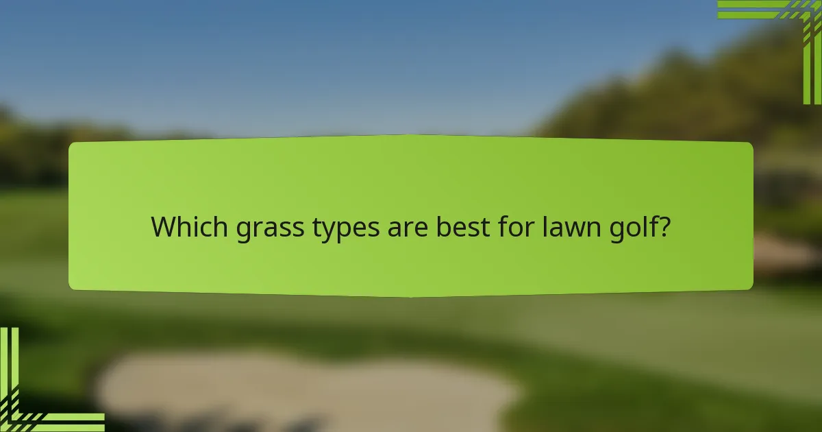 Which grass types are best for lawn golf?