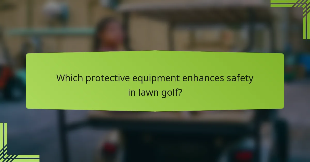 Which protective equipment enhances safety in lawn golf?