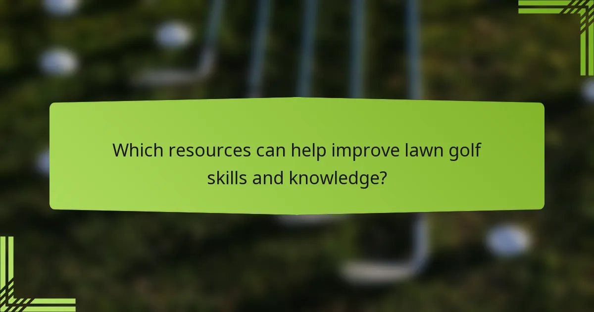 Which resources can help improve lawn golf skills and knowledge?